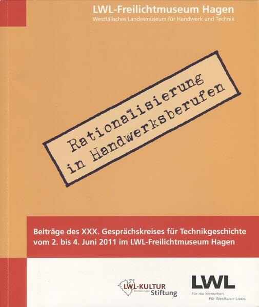 Rationalisierung in Handwerksberufen: Beiträge des XXX. Gesprächskreises für Technikgeschichte vom 2. bis 4. Juni 2011 im LWL-Freilichtmuseum Hagen (Forschungsbeiträge zu Handwerk und Technik) Politics & History