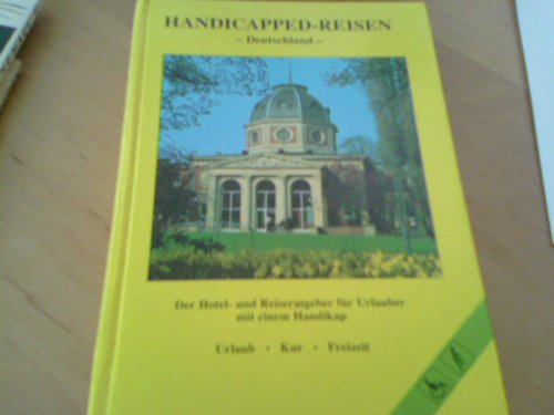 Handicapped-Reisen in Deutschland. Der Hotel- und Reiseratgeber für Urlauber mit einem Handicap Leisure, Home & Garden