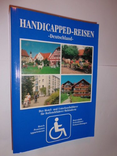 Handicapped- Reisen Deutschland. Hotel- und Unterkunftsführer für Rollstuhlfahrer / Behinderte Travel Guides