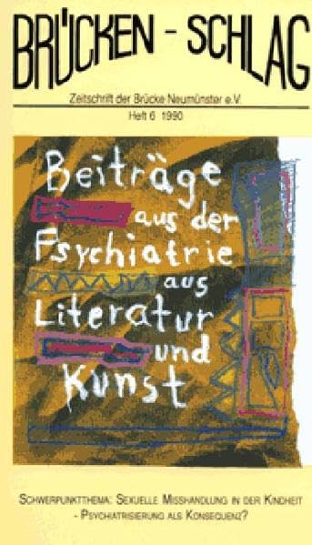 Brückenschlag. Zeitschrift für Sozialpsychiatrie, Literatur, Kunst / Sexuelle Misshandlung in der Kindheit - Psychiatrisierung als Konsequenz? Contemporary literature Books