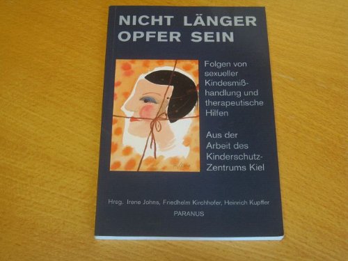 Nicht länger Opfer sein. Folgen von sexueller Kindesmisshandlung und therapeutische Hilfen - Aus der Arbeit des Kinderschutz-Zentrums Kiel Psychology