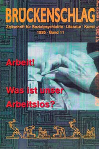 Brückenschlag. Zeitschrift für Sozialpsychiatrie, Literatur, Kunst / Arbeit! Was ist unser Arbeitslos? Contemporary literature Books