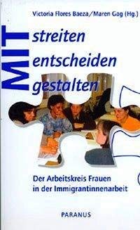 Mitstreiten, Mitentscheiden, Mitgestalten: Der Arbeitskreis Frauen in der Immigrantinnenarbeit Politics & History