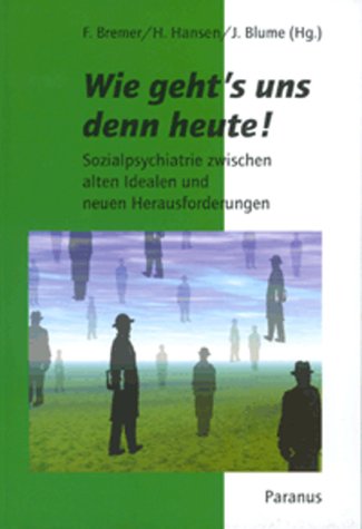 Wie geht's uns denn heute!. Sozialpsychiatrie zwischen alten Idealen und neuen Herausforderungen Medicine