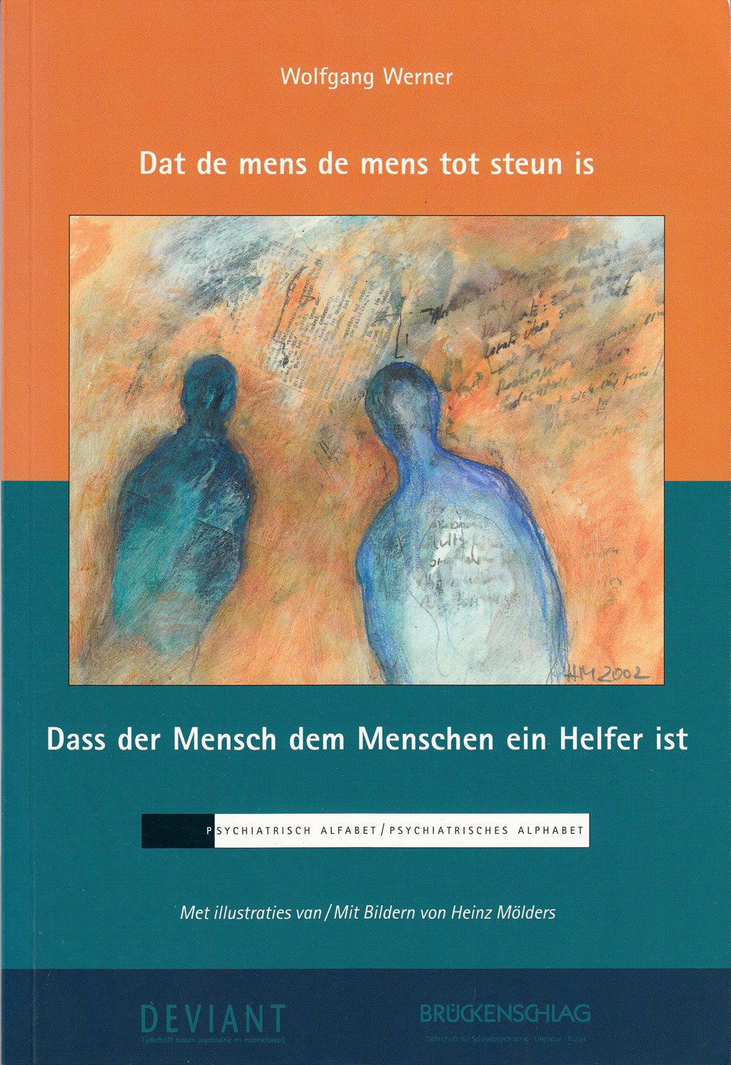 Dass der Mensch dem Menschen ein Helfer ist. Dat de mens de mens tot steun is: Psychiatrisches Alphabet. Dtsch.-Niederländ. Medicine
