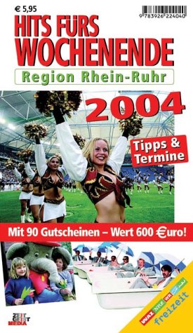 Hits fürs Wochenende 2004 Region Rhein-Ruhr: Tipps & Termine. Mit 90 Gutscheinen Travel
