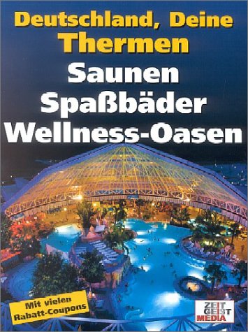 Deutschland, Deine Thermen: Die schönsten Bäder, Saunen und Wellness-Oasen Sonderteil: Spaßbäder Lifestyle