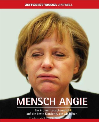 Mensch Angie: Ein intimer Lauschangriff auf die beste Kanzlerin, die wir haben Humour & Satire