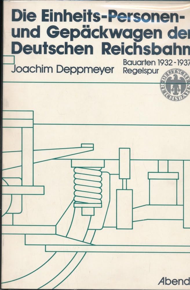 Die Einheits-Personen- und Gepäckwagen der Deutschen Reichsbahn - Bauarten 1932-1937 Business & Technology
