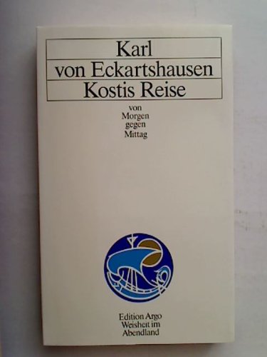 Kostis Reise: Von Morgen gegen Mittag. Eine Reisebeschreibung a. d. Zeiten der Mysterien, m. wichtigen Bruchstücken d. Wahrheit belegt u. anwendbar f. d. Gegenwart u. d. Zukunft Books