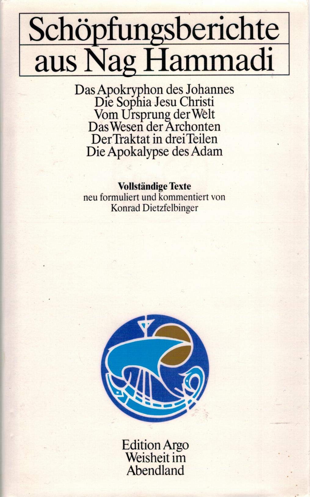 Schöpfungsberichte aus Nag Hammadi: Das Apokryphon des Johannes, Die Sophia Jesu Christi, Vom Ursprung der Welt, Das Wesen der Archonten, Der Traktat ... Die Apokalypse des Adam. Vollständige Texte Religion & Esotericism