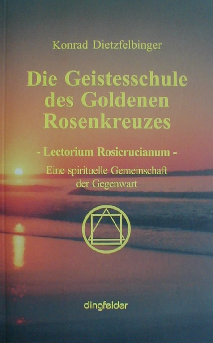 Die Geistesschule des Goldenen Rosenkreuzes. LECTORIUM ROSICRUCIANUM. Eine spirituelle Gemeinschaft der Gegenwart Religion & Esotericism