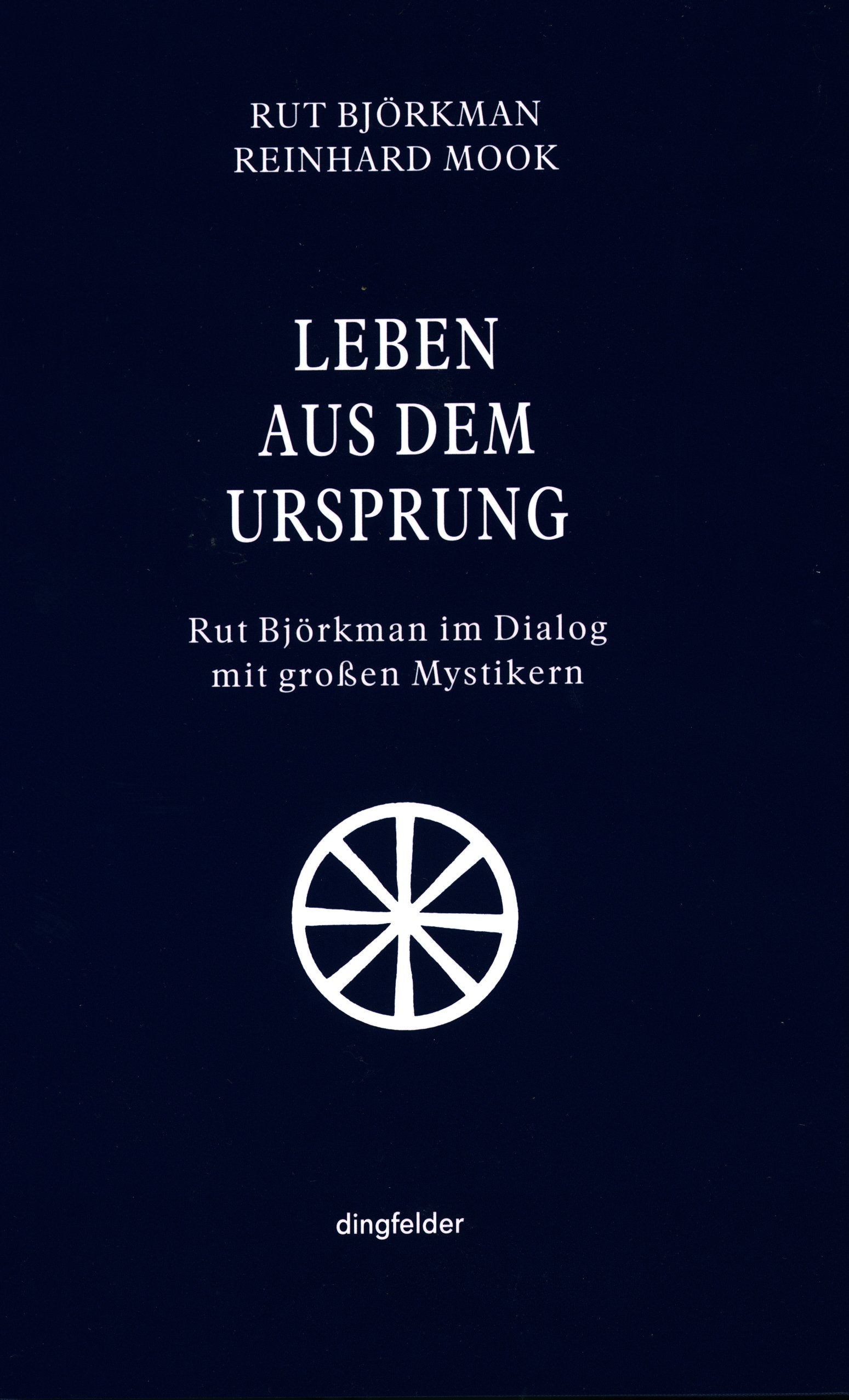Leben aus dem Ursprung. Rut Björkman im Dialog mit großen Mystikern Religion & Esotericism