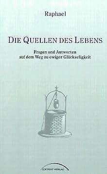 Die Quellen des Lebens. Fragen und Antworten auf dem Weg zu ewiger Glückseligkeit Politics & History