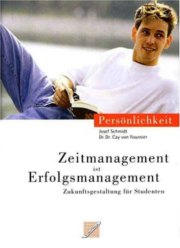 Zeitmanagement ist Erfolgsmanagement: Zukunftsgestaltung für Schüler, Auszubildende und Studenten Business, Finance & Career