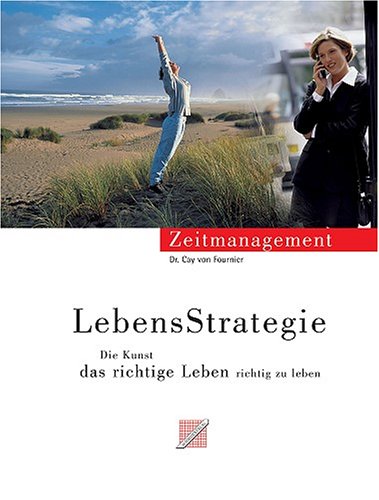 LebensStrategie: Vom Zeitmanagement zur Strategie, das richtige Leben richtig zu leben Business, Finance & Career