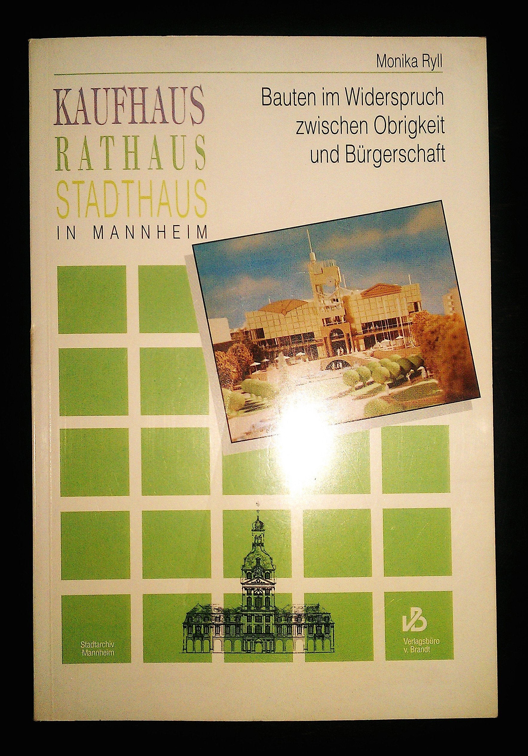 Kaufhaus, Rathaus, Stadthaus in Mannheim. Bauten im Widerspruch zwischen Obrigkeit und Bürgerschaft Books