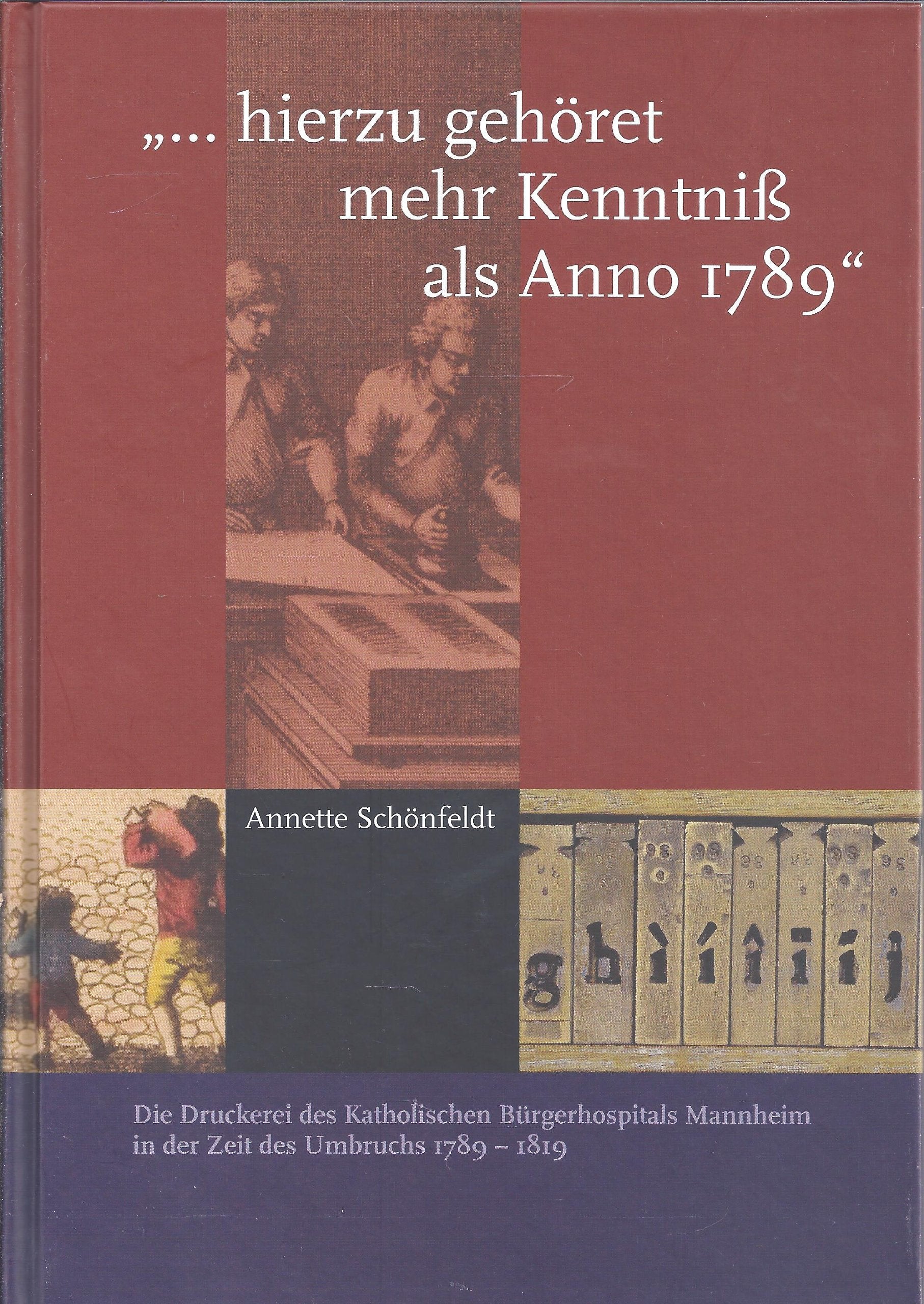 "... hierzu gehöret mehr Kenntniß als Anno 1789": Die Druckerei des Katholischen Bürgerhospitals Mannheim in der Zeit des Umbruchs 1789-1819 Politics & History