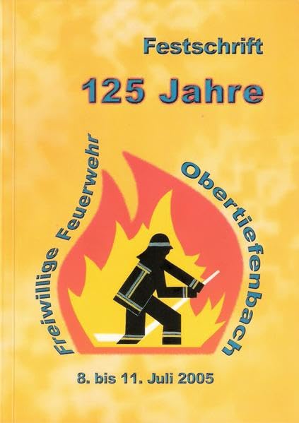 Festschrift zum 125-jährigen Bestehen der Freiwilligen Feuerwehr Beselich-Obertiefenbach im Jahre 2005: 30. Kreisfeuerwehrverbandstag - Kreisfeuerwehrverband Limburg-Weilburg e.V. Leisure, Home & Garden
