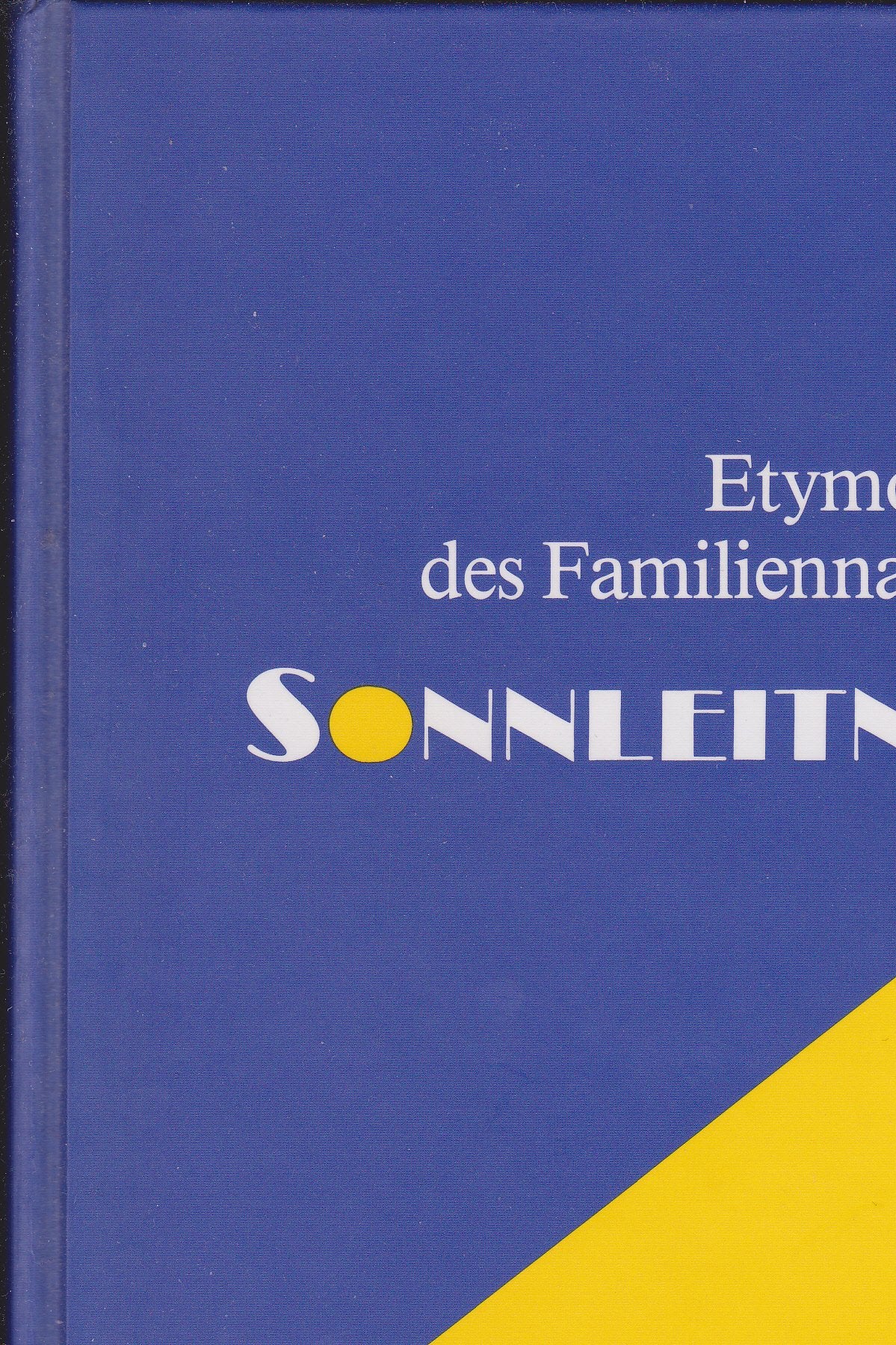 Etymologie des Familiennamens Sonnleitner: Dargestellt im Zusammenhang mit der Entstehung der deutschen Familiennamen (Donauschwäbisches Archiv / ... donauschwäbischen Heimat- und Volksforschung) Books
