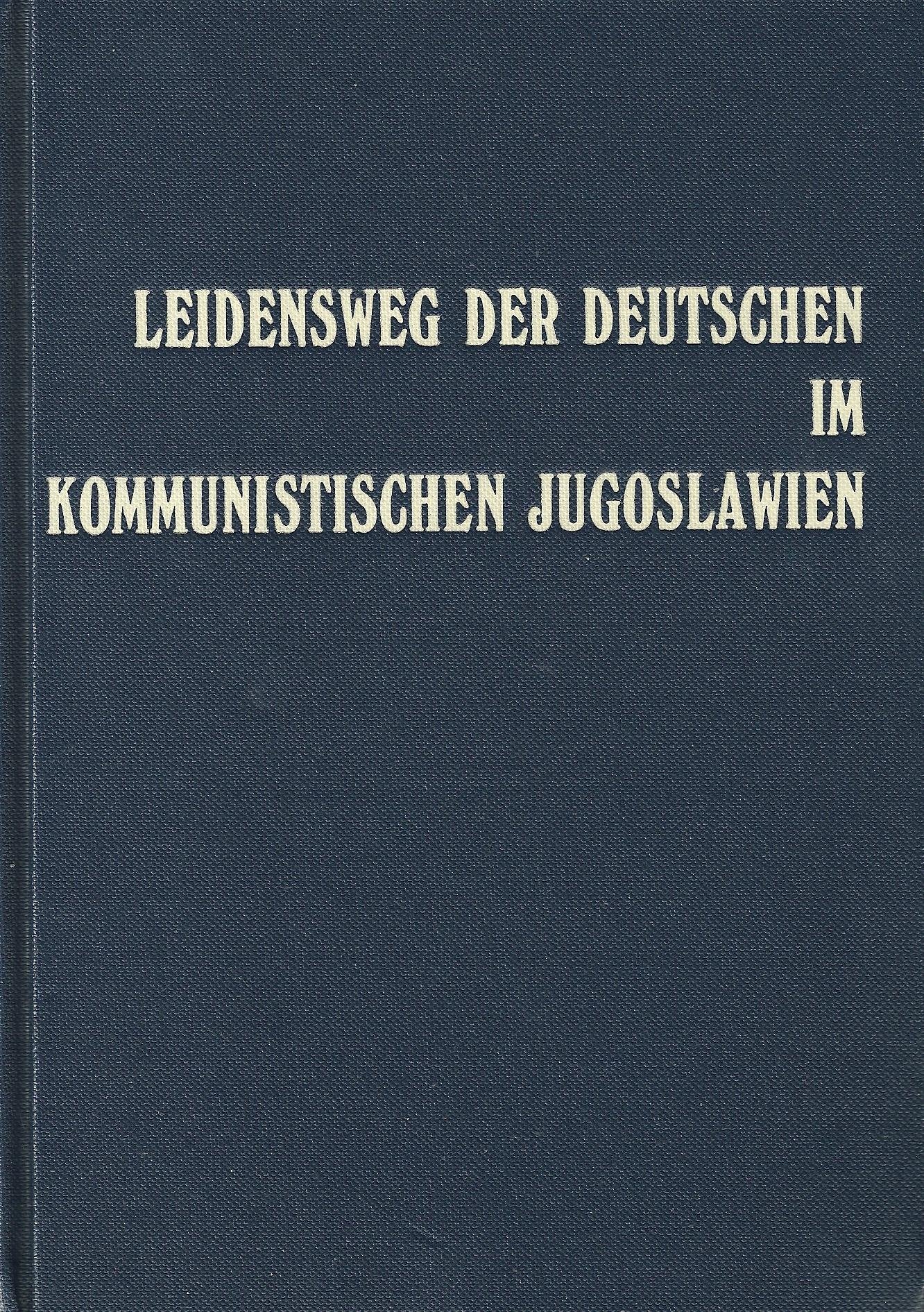 Leidensweg der Deutschen im kommunistischen Jugoslawien / Leidensweg der Deutschen im kommunistischen Jugoslawien - Band IV: Volksmord an den ... donauschwäbischen Heimat- und Volksforschung) Law
