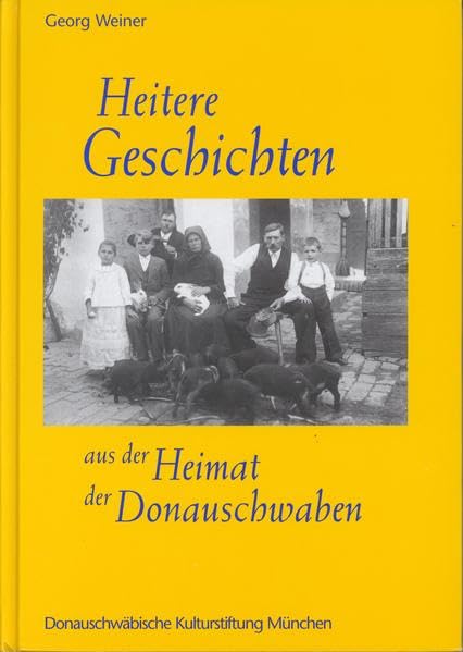 Heitere Geschichten aus der Heimat der Donauschwaben (Donauschwäbisches Archiv: Reihe III: Beiträge zur donauschwäbischen Heimat- und Volksforschung) Contemporary literature Books