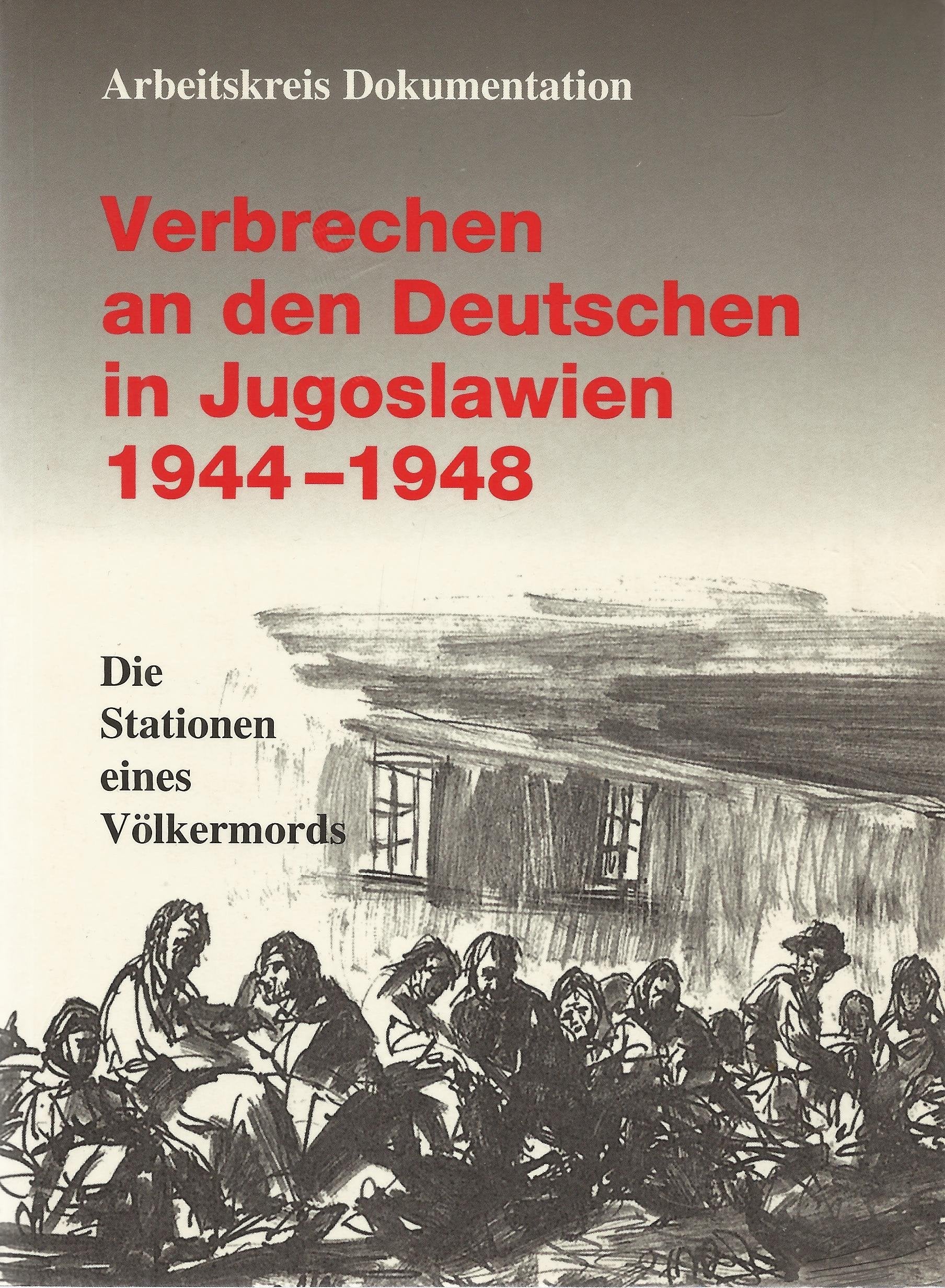 Verbrechen an den Deutschen in Jugoslawien 1944-1948: Stationen eines Völkermords (Donauschwäbisches Archiv: Reihe III: Beiträge zur donauschwäbischen Heimat- und Volksforschung) Law