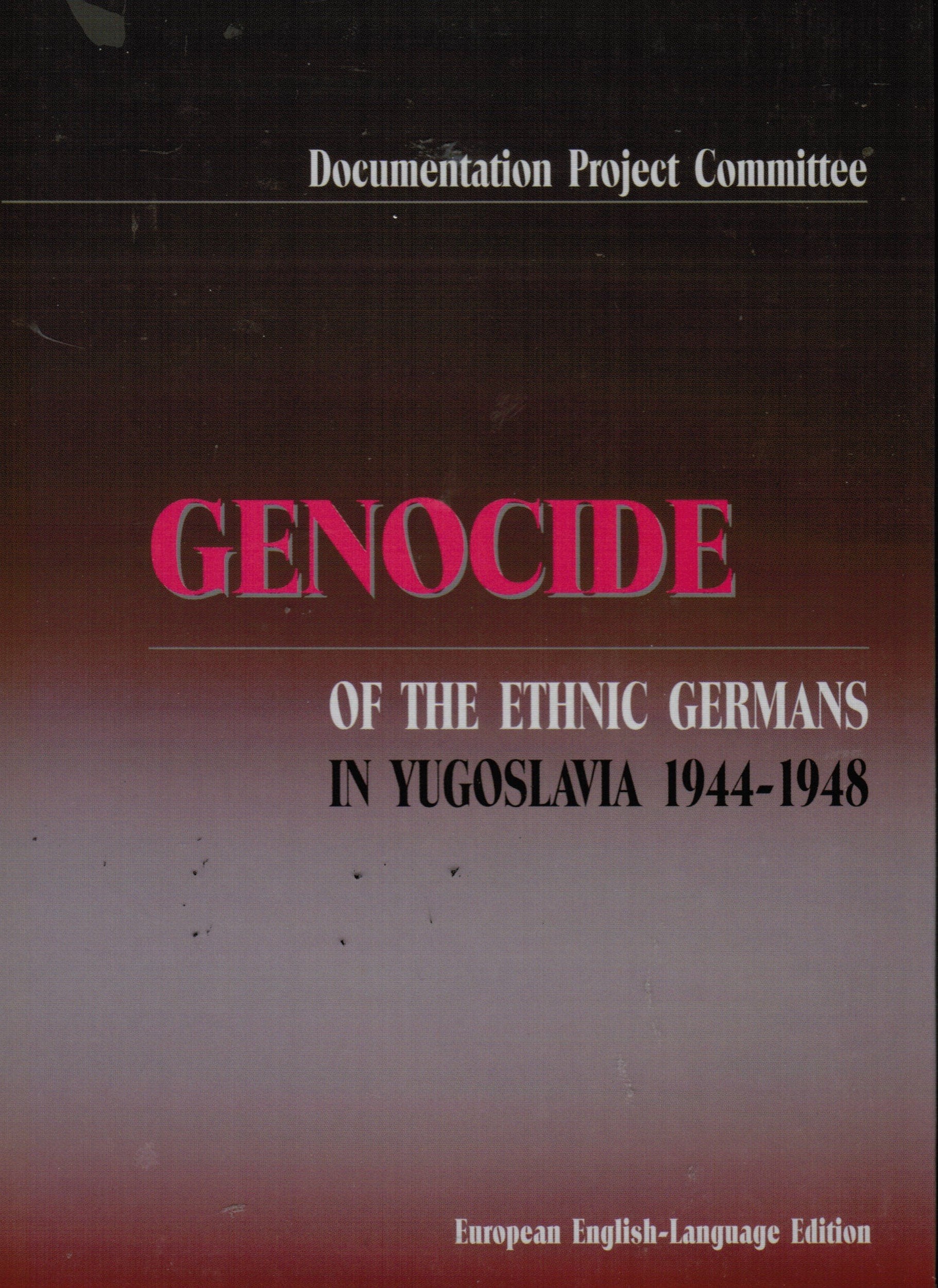 Genocide of the Ethnic Germans in Jugoslavia 1944-1948 (Donauschwäbisches Archiv: Reihe III: Beiträge zur donauschwäbischen Heimat- und Volksforschung) Books
