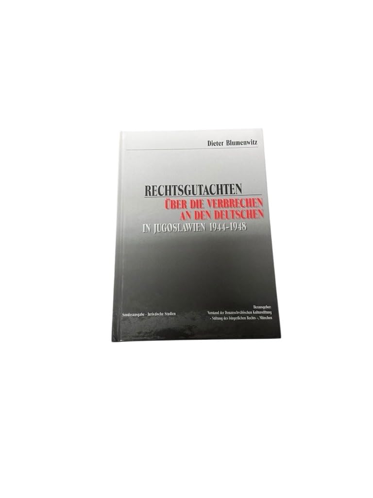 Leidensweg der Deutschen im kommunistischen Jugoslawien: Rechtsgutachten über die Verbrechen an den Deutschen in Jugoslawien 1944-1948: Sonderausgabe Juristische Studien Law