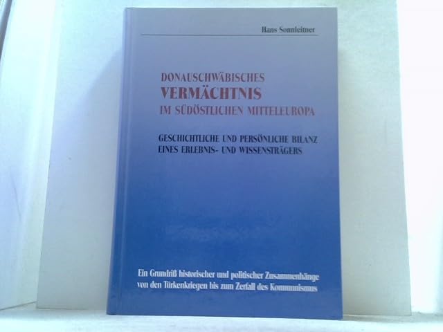 Donauschwäbisches Vermächtnis im Südöstlichen Mitteleuropa, Geschichte und persönliche Bilanz eines Erlebnis- und Wissensträgers Books