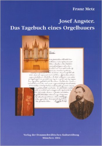 Josef Angster: Das Tagebuch eines Orgelbauers (Donauschwäbisches Archiv / Reihe III: Beiträge zur donauschwäbischen Heimat- und Volksforschung) Arts & Music