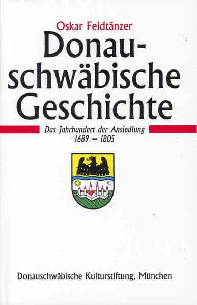 Donauschwäbische Geschichte / Donauschwäbische Geschichte - Band I: Das Jahrhundert der Ansiedlung 1689-1805 Politics & History