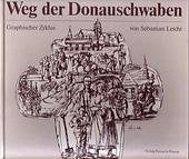 Weg der Donauschwaben - Graphischer Zyklus: Dreihundert Jahre Kolonistenschicksal (Donauschwäbisches Archiv / Reihe III: Beiträge zur donauschwäbischen Heimat- und Volksforschung) Politics & History