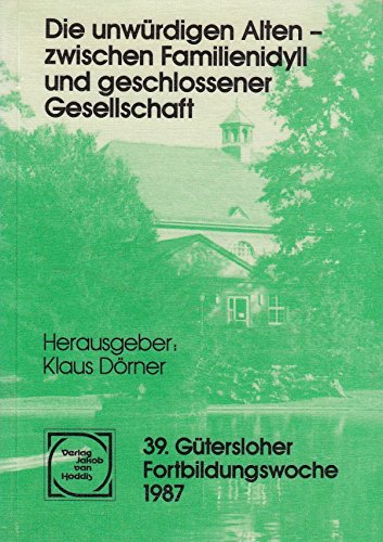 Die unwürdigen Alten - zwischen Familienidyll und geschlossener Gesellschaft. Books