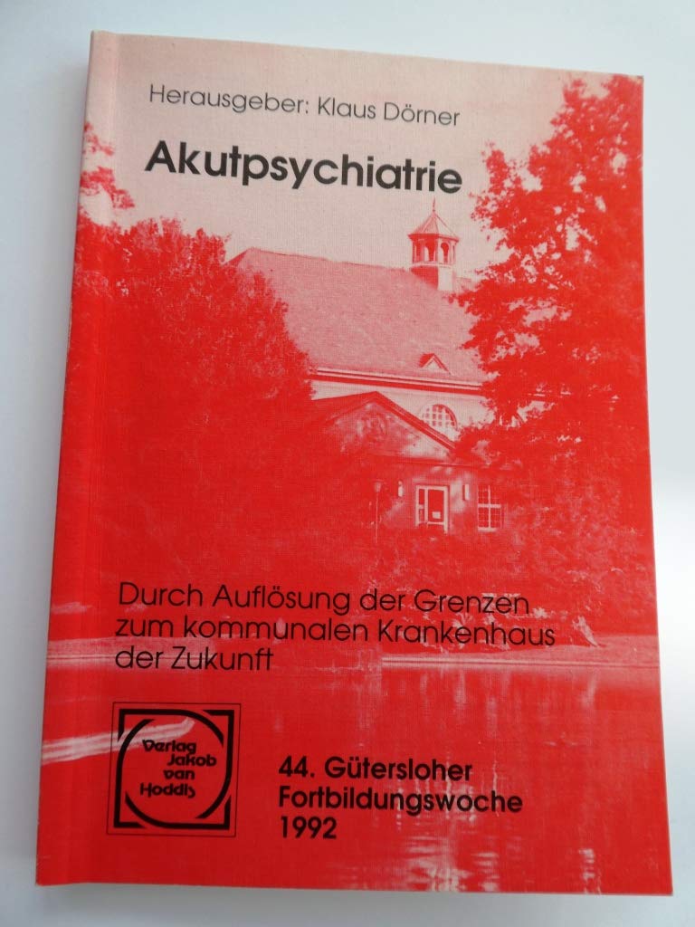 Akutpsychiatrie. Durch Auflösung der Grenzen zum kommunalen Krankenhaus der Zukunft Books