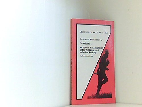 "Ich habe die Metzelei satt...". Deserteure - Verfolgte der Militärstrafjustiz und der Militärpsychiatrie im Zweiten Weltkrieg: Dokumentation der Beiträge zum Symposium in Marburg, 25.-26.10.1991 Books