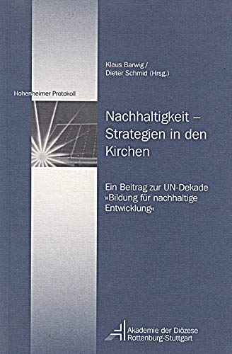 Nachhaltigkeit – Strategien in den Kirchen: Ein Beitrag zur UN-Dekade "Bildung für nachhaltige Entwicklung" (Hohenheimer Protokolle) Religion & Esotericism