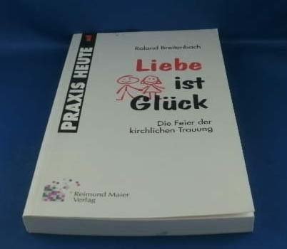Liebe ist Glück : die Feier der kirchlichen Trauung. Books