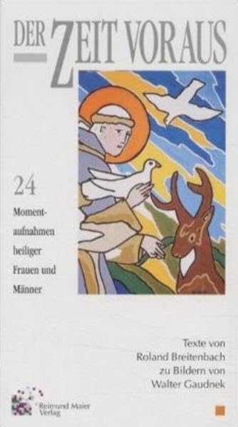 Der Zeit voraus: 24 Momentaufnahmen heiliger Frauen und Männer. Texte von Roland Breitenbach zu Bildern von Walter Gaudnek Religion & Esotericism