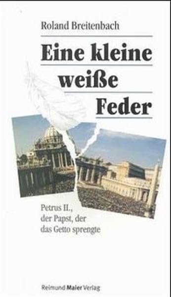 Eine kleine weisse Feder. Petrus II., der Papst, der das Getto sprengte Books