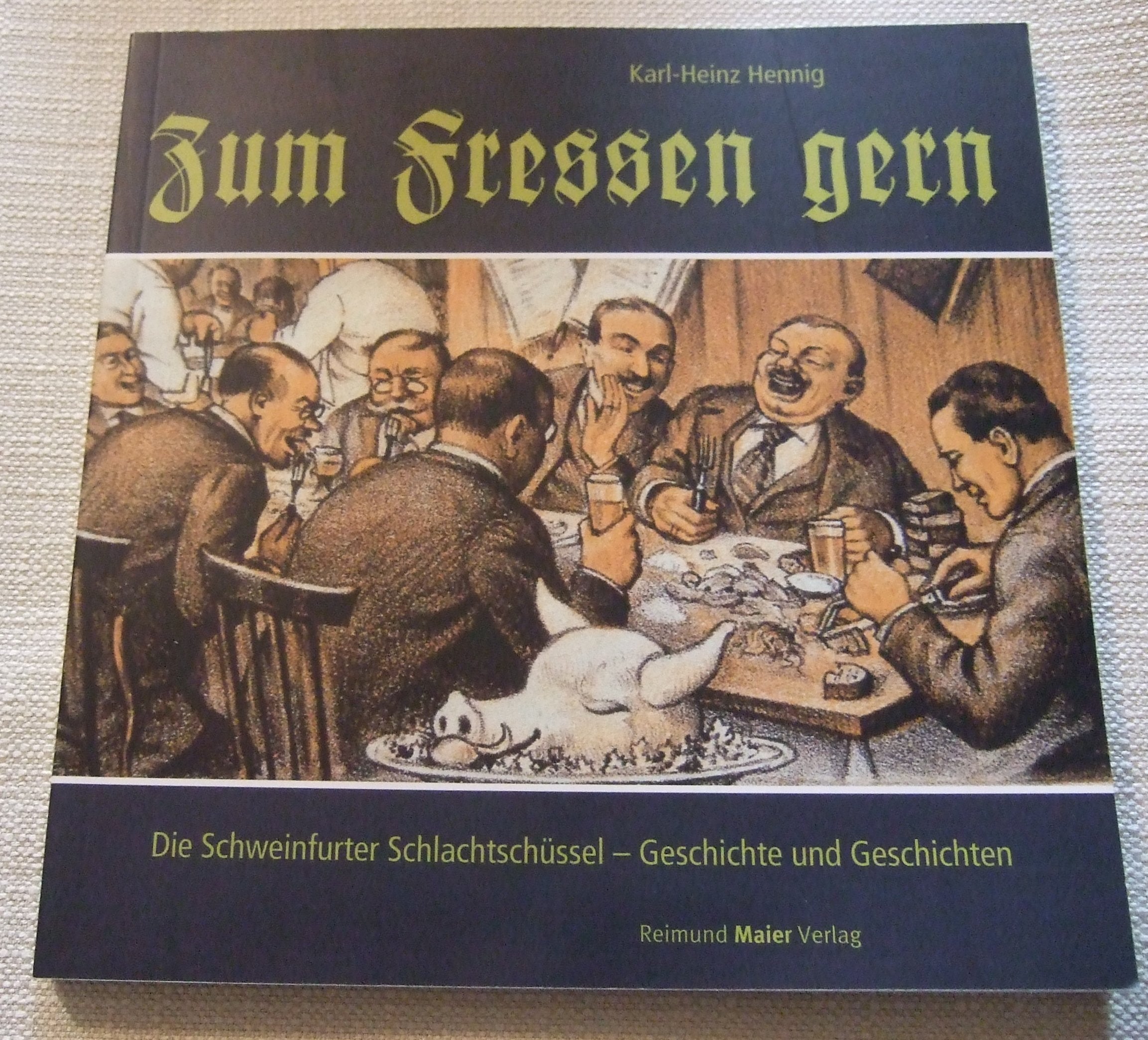 Zum Fressen gern: Die Schweinfurter Schlachtschüssel – Geschichte und Geschichten (Schweinfurter Museumsschriften) Politics & History