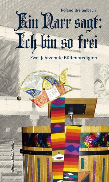 Ein Narr sagt: Ich bin so frei: Zwei Jahrzehnte Büttenpredigten Religion & Esotericism