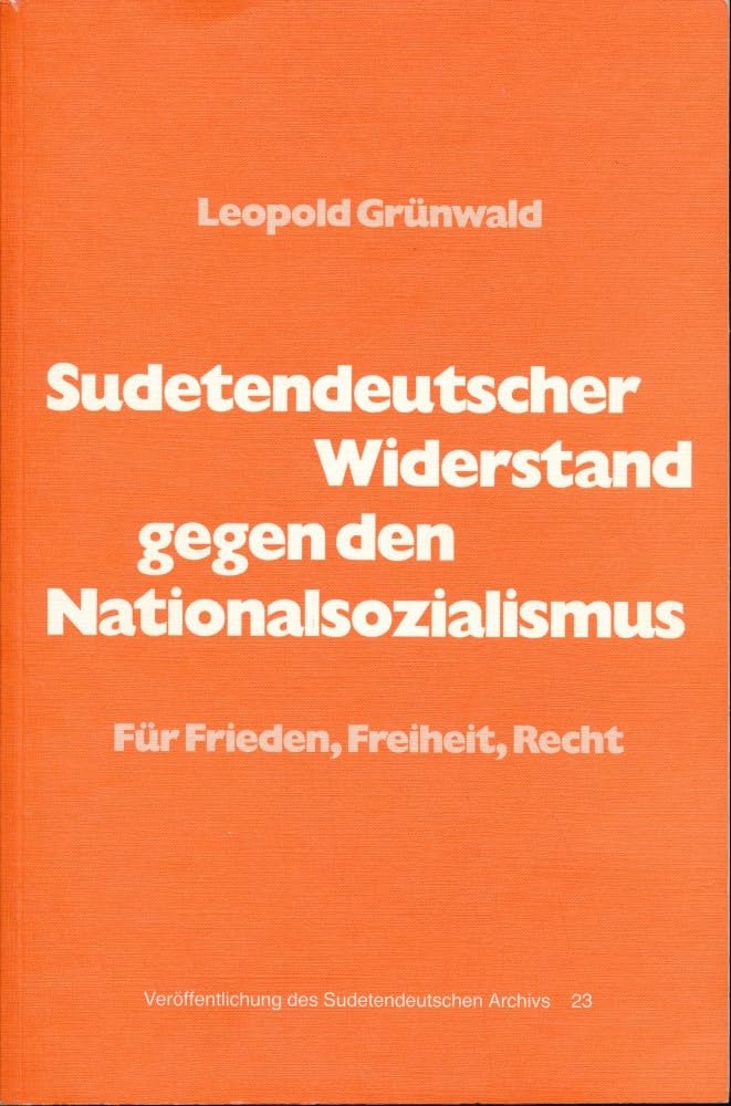 Sudetendeutscher Widerstand gegen den Nationalsozialismus: Fur Frieden, Freiheit, Recht (Veroffentlichung des Sudetendeutschen Archivs in Munchen) (German Edition) Books