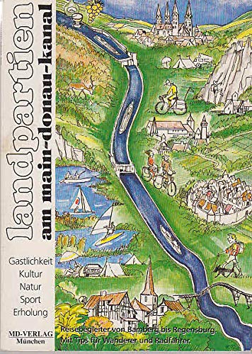 Landpartien am Main-Donau-Kanal. Reisebegleiter von Bamberg bis Regensburg. Mit Tips für Wanderer und Radfahrer. Books