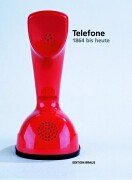 Telefone 1864 bis heute: Aus den Sammlungen der Museen für Kommunikation. Eine Publikation der Museumsstiftung Post und Telekommunikation Law