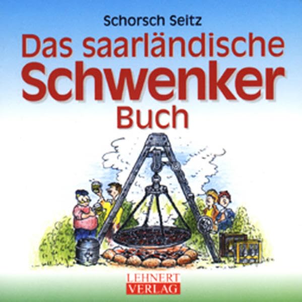Das saarländische Schwenker-Buch: Alles über das liebste Freizeitverhalten der Saarländer, das Schwenken von Fleisch und Wurst über dem Schwenkgrill ... (die Person am Schwenker) (Livre en allemand) book