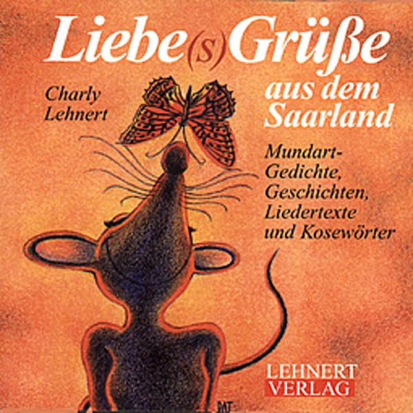 Liebe(s)Grüsse aus dem Saarland. Mundart-Geschichten und -Gedichte, Liebertexte und Sprüche Poetry