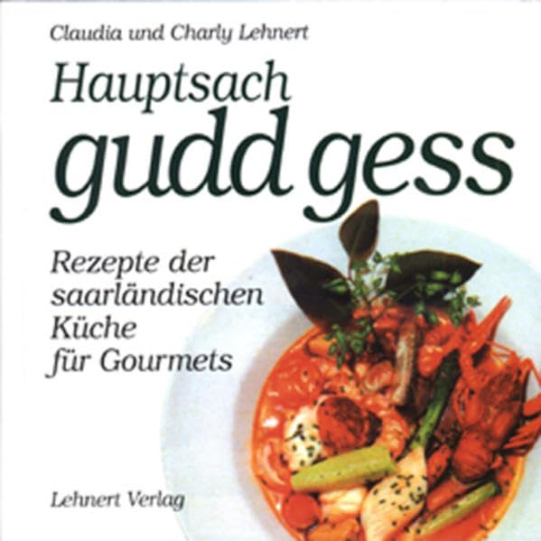 Hauptsach - gudd gess: Die saarländische Küche für Gourmets (Kleine Saarland Reihe) Cooking & Enjoying