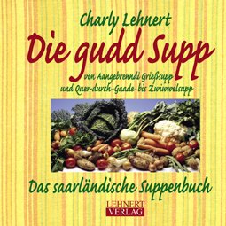Die gudd Supp: Das saarländische Suppenbuch Cooking & Enjoying