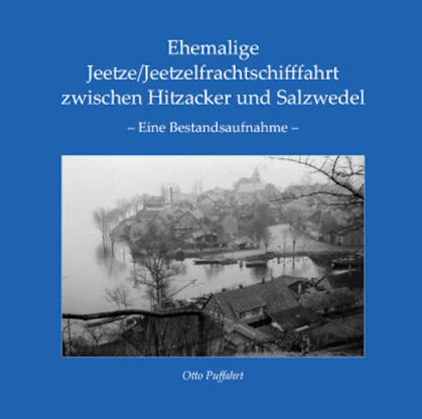 Ehemalige Jeetze/Jeetzelfrachtschifffahrt zwischen Hitzacker und Salzwedel: Eine Bestandsaufnahme Politics & History